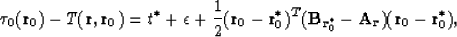 \begin{displaymath}
\tau_0({\bf r}_0)-T({\bf r},{\bf r}_0)=t^\ast+\epsilon+{1\ov...
 ...{{\bf r}^\ast_0}
-{\bf A}_{{\bf r}})({\bf r}_0-{\bf r}^\ast_0),\end{displaymath}