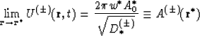 \begin{displaymath}
\lim_{{\bf r}\rightarrow {\bf r}^\ast} U^{(\pm)} ({\bf r},t)...
 ..._0
\over \sqrt{D^{(\pm)}_\ast}} \equiv A^{(\pm)} ({\bf r}^\ast)\end{displaymath}