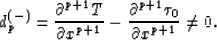 \begin{displaymath}
d^{(-)}_p = {\partial^{p+1} T \over \partial x^{p+1}}-
{\partial^{p+1}\tau_0 \over \partial x^{p+1}} \neq 0.\end{displaymath}