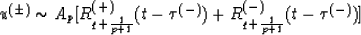 \begin{displaymath}
u^{(\pm)} \sim A_p[R^{(+)}_{q+{1 \over p+1}}(t-\tau^{(-)})+R^{(-)}_{q+{1 \over p+1}}
(t-\tau^{(-)})]\end{displaymath}