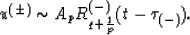 \begin{displaymath}
u^{(\pm)} \sim A_p R^{(-)}_{q+{1 \over p}}(t-\tau_{(-)}).\end{displaymath}