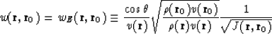 \begin{displaymath}
w({\bf r}, {\bf r}_0)= w_E({\bf r}, {\bf r}_0)\equiv
 {\cos\...
 ...({\bf r}) v({\bf r})}
 {1\over \sqrt{{J} ({\bf r}, {\bf r}_0)}}\end{displaymath}