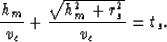 \begin{displaymath}
{h_m \over v_c} + {\sqrt{h_m^2 + r_s^2} \over v_c} = t_s .\end{displaymath}