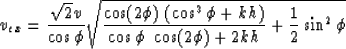 \begin{displaymath}
v_{ex} = {{\sqrt{2} v} \over {\cos \phi}} \sqrt{ {{\cos (2 \...
 ... {\cos \phi~\cos (2 \phi) + 2 k h}} + {1 \over 2} \sin^2 \phi }\end{displaymath}