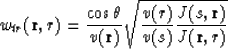 \begin{displaymath}
w_{tr} ({\bf r},r) = {{\cos \theta} \over {v({\bf r})}} \sqrt{ { {v(r)} \over {v(s)}} {{J (s,{\bf r})} \over {J ({\bf r},r)}}}\end{displaymath}
