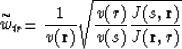 \begin{displaymath}
\stackrel{\sim}{w}_{tr} = {1 \over {v({\bf r})}} \sqrt{ { {v(r)} \over {v(s)}} {{J (s,{\bf r})} \over {J ({\bf r},r)}}}\end{displaymath}