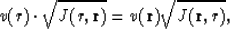 \begin{displaymath}
v(r) \cdot \sqrt{J(r,{\bf r})} = v({\bf r}) \sqrt{J({\bf r},r)},\end{displaymath}