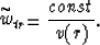 \begin{displaymath}
\stackrel{\sim}{w}_{tr} = {{const} \over {v(r)}}.\end{displaymath}