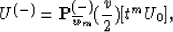 \begin{displaymath}
U^{(-)} = {\bf P}_{{\overline{w}}_{m}}^{(-)} ({v \over 2}) [ t^m U_0],\end{displaymath}