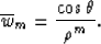 \begin{displaymath}
{\overline{w}}_m = {{\cos \theta} \over {\rho^{m}}}.\end{displaymath}