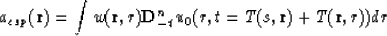 \begin{displaymath}
a_{csp}({\bf r})= \int w({\bf r},r) {\bf D}_{-t}^{n} u_{0} (r,t=T(s,{\bf r})+T({\bf r},r))dr\end{displaymath}