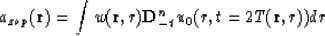 \begin{displaymath}
a_{zop}({\bf r})=\int w({\bf r},r) {\bf D}^{n}_{-t} u_{0}(r,t=2T({\bf r},r)) dr\end{displaymath}