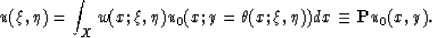 \begin{displaymath}
u(\xi ,\eta )= \int_{X} w(x; \xi , \eta ) u_{0} (x;y= \theta (x; \xi , \eta )) dx \equiv {\bf P} u_{0}(x,y).\end{displaymath}