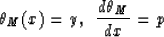 \begin{displaymath}
\theta_{M}(x)=y, \; \; {d \theta_M \over dx} = p\end{displaymath}