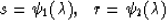 \begin{displaymath}
s= \psi_1(\lambda),\ \ r= \psi_2(\lambda)\end{displaymath}