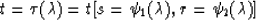 \begin{displaymath}
t = \tau(\lambda) = t[ s= \psi_1(\lambda), r=\psi_2(\lambda)]\end{displaymath}