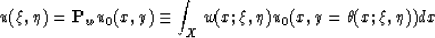 \begin{displaymath}
u(\xi , \eta )={\bf P}_{w}u_{0}(x,y) \equiv 
\int_{X}w(x;\xi ,\eta ) u_{0} (x,y=\th (x;\xi , \eta ))dx\end{displaymath}