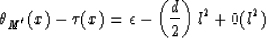 \begin{displaymath}
\th_{M^{'}}(x)-\tau (x)=\epsilon -\left( {d \over 2} \right) l^{2} +0(l^{2})\end{displaymath}