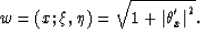\begin{displaymath}
w=(x; \xi ,\eta )=\sqrt{1+{\vert\th ^{'}_{x}\vert}^{2}}.\end{displaymath}