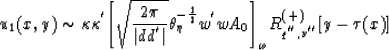 \begin{displaymath}
u_{1}(x,y) \sim \kappa \kappa^{'} { \left[ \sqrt{{2\pi \over...
 ...0} \right] }_{{\omega}} R^{(+)}_{q^{''},\nu ^{''}}
[y-\tau (x)]\end{displaymath}