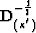 ${\bf D}^{- {1 \over 2}}_{(\kappa^{'})}$