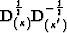 ${\bf D}^{ {1 \over 2}}_{(\kappa )}
 {\bf D}^{- {1 \over 2}}_{(\kappa^{'})}$
