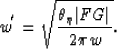 \begin{displaymath}
w^{'}={\sqrt{\th_{\eta }\vert FG\vert \over
2\pi w}}.\end{displaymath}