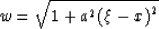 \begin{displaymath}
w = \sqrt{1+a^{2}{(\xi -x)}^{2}}\end{displaymath}