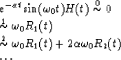 \begin{eqnarraystar}
e^{-\alpha t}\sin(\omega_0t)H(t) & \stackrel{0}{\sim}&0\\  ...
 ...}{\sim}&\omega_{0}R_1(t)+2\alpha\omega_{0}R_2(t)\\  & \cdots &\end{eqnarraystar}