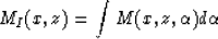 \begin{displaymath}
M_{I}(x,z)=\int M(x,z,\alpha )d\alpha\end{displaymath}