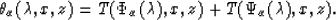 \begin{displaymath}
\theta _{\alpha } (\lambda,x,z)=T(\Phi _{\alpha }(\lambda ), x,z) + 
T (\Psi _{\alpha } (\lambda ),x,z).\end{displaymath}