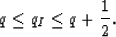 \begin{displaymath}
q\leq q_{I} \leq q+{1\over 2}.\end{displaymath}