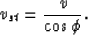 \begin{displaymath}
v_{st}={v\over \cos \phi}.\end{displaymath}