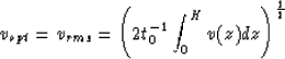 \begin{displaymath}
v_{opt}=v_{rms}={\left( 2t^{-1}_{0}\int^{H}_{0} v(z)dz\right) }^{{1\over 2}}\end{displaymath}
