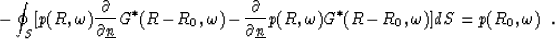 \begin{displaymath}
- \oint_{S} [p(R,\omega) {\frac{\partial}{\partial{\underlin...
 ...e {n}}}}p(R,\omega)
G^*(R-R_0,\omega)] dS = p(R_0,\omega) \ \ .\end{displaymath}