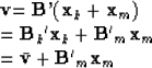 \begin{eqnarraystar}
\v &=& {\bf B'}({\bf x}_k+{\bf x}_m) \\  &=& {{\bf B}_k}'{\...
 ...{{\bf B'}_m} {\bf x}_m \\  &=& \bar\v + {{\bf B'}_m} {\bf x}_m\end{eqnarraystar}
