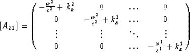 \begin{displaymath}[A_{21}]
=\pmatrix{-{\omega^2 \over c^2}+k_x^2 & 0 & \ldots &...
 ...dots & \vdots \cr 
0 & 0 & \ldots &-{\omega^2\over c^2}+k_x^2 }\end{displaymath}
