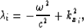 \begin{displaymath}
\lambda_i=-{\omega^2 \over c^2}+k^2_{x_i},\end{displaymath}