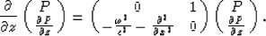 \begin{displaymath}
{\partial \over \partial z}\pmatrix{P\cr {\partial P\over \p...
 ...tial x^2}} & 0\cr}\pmatrix{P\cr {\partial P\over \partial z}}. \end{displaymath}