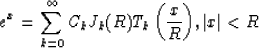 \begin{displaymath}
e^x=\sum_{k=0}^\infty {C_k J_k(R) T_k\left ({x\over R}\right )}, \vert x\vert<R\end{displaymath}