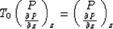 \begin{displaymath}
T_0\pmatrix { P \cr {\partial P\over \partial z}}_z= \pmatrix { P \cr {\partial P\over \partial z}}_z\end{displaymath}