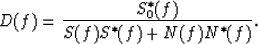 \begin{displaymath}
D(f)={{S_0^*(f)}\over{S(f)S^*(f)+N(f)N^*(f)}}.\end{displaymath}