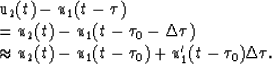 \begin{eqnarraystar}
& & u_2(t)-u_1(t-\tau) \\  & = & u_2(t)-u_1(t-\tau_0-\Delta...
 ...approx & u_2(t)-u_1(t-\tau_0)+u^\prime_1(t-\tau_0)\Delta \tau.\end{eqnarraystar}
