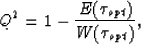 \begin{displaymath}
Q^2=1-{E(\tau_{opt}) \over W(\tau_{opt})},\end{displaymath}