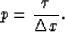 \begin{displaymath}
p = {\tau \over \Delta x}.\end{displaymath}