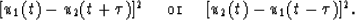 \begin{displaymath}[u_1(t)-u_2(t+\tau)]
^2 \ \ \ \ \hbox{or} \ \ \ \ [u_2(t)-u_1(t-\tau)]^2.\end{displaymath}
