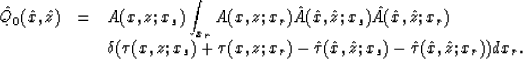 \begin{displaymath}
\begin{array}
{lll}
\hat{Q}_0(\hat{x},\hat{z}) & = & \displa...
 ...\hat{z};x_s)
-\hat{\tau}(\hat{x},\hat{z};x_r))dx_r}.\end{array}\end{displaymath}