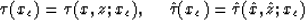 \begin{displaymath}
\tau(x_c)=\tau(x,z;x_c),\ \ \ \ \hat{\tau}(x_c)=\hat{\tau}(\hat{x},\hat{z};x_c)\end{displaymath}