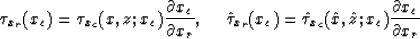 \begin{displaymath}
\tau_{x_r}(x_c)=\tau_{x_c}(x,z;x_c){\partial x_c \over \part...
 ...au}_{x_c}(\hat{x},\hat{z};x_c){\partial x_c \over
\partial x_r}\end{displaymath}