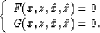 \begin{displaymath}
\left\{
\begin{array}
{l}
F(x,z,\hat{x},\hat{z})=0 \\ G(x,z,\hat{x},\hat{z})=0.\end{array}\right.\end{displaymath}